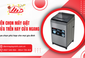 Nên chọn máy giặt cửa trên hay cửa ngang? Loại nào phù hợp, tốt hơn?